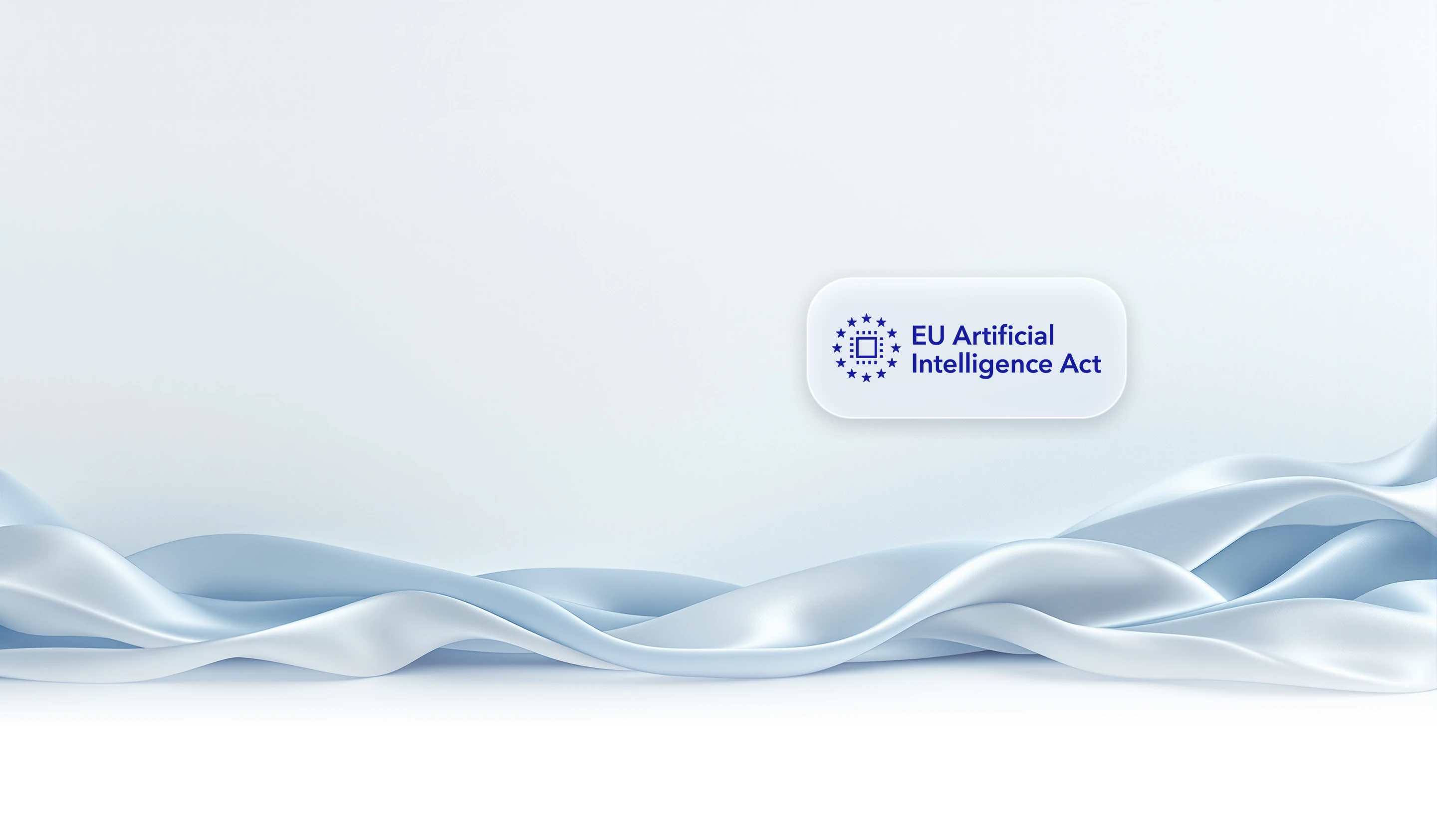 A pale azure scene: silk flowing under a wide frosted glass plaque carrying the EU Artificial Intelligence Act mark.